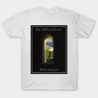 Church Arch View Window- Be Still and Know I am God T-Shirt